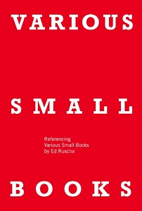 VARIOUS SMALL BOOKS: Referencing Various Small Books by Ed Ruscha , Wendy Burton, 2013